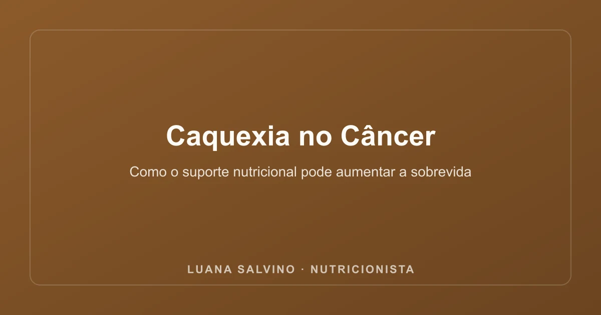 Caquexia no Câncer: Como o Suporte Nutricional Pode Aumentar a Sobrevida